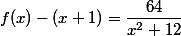 f(x)-(x+1)= \dfrac{64}{x^2+12}
